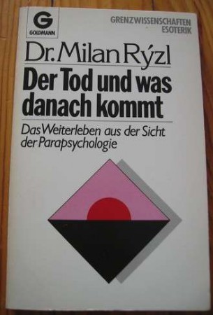 Der Tod und was danach kommt: Das Weiterleben aus der Sicht der Parapsychologie. Von Dr. Milan Ryzl (1981).